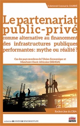 Le partenariat public-privé comme alternative au financement des infrastructures publiques performantes: mythe ou réalité?
