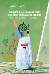 Regards sur l’évaluation des apprentissages en arts à l’enseignement supérieur, tome 2