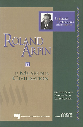 Roland Arpin et le Musée de la civilisation