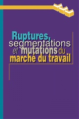 Ruptures, segmentations et mutations du marché du travail